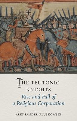 The Teutonic Knights: Rise and Fall of a Religious Corporation (Medieval Lives) by Pluskowski, Aleksander | Hardcover | European History 2