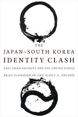The Japan–South Korea Identity Clash: East Asian Security and the United States by Snyder, Scott A.; Glosserman, Brad | Paperback | Political Science 2