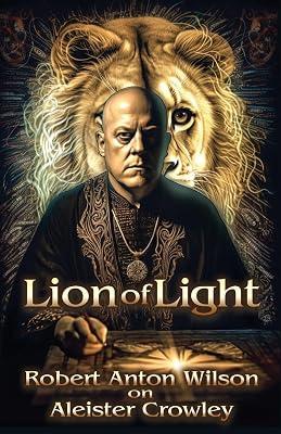 Lion of Light: Robert Anton Wilson on Aleister Crowley by Wilson, Robert Anton | Paperback | Biography: General 2