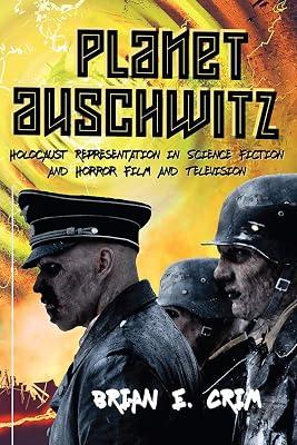 Planet Auschwitz: Holocaust Representation in Science Fiction and Horror Film and Television by Crim, Brian E. | Hardcover | The Holocaust 2