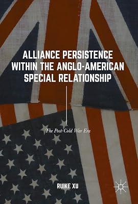 Alliance Persistence within the Anglo-American Special Relationship: The Post-Cold War Era by Xu, Ruike | Hardcover | International Institutions 2