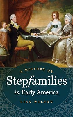 A History of Stepfamilies in Early America by Wilson, Lisa | Paperback | History 2