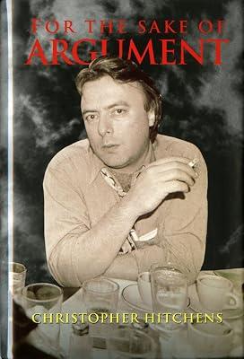 For the Sake of Argument: Essays and Minority Reports by Hitchens, Christopher | Hardcover | Politics & Government 2