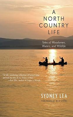 A North Country Life: Tales of Woodsmen, Waters, and Wildlife by Lea, Sydney | Hardcover | Nature 2
