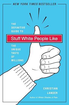 Stuff White People Like: The Definitive Guide to the Unique Taste of Millions by Lander, Christian | Paperback | Humor 2