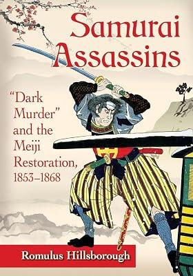 Samurai Assassins: Dark Murder" and the Meiji Restoration, 1853-1868 by Hillsborough, Romulus | Paperback | Asian History 2