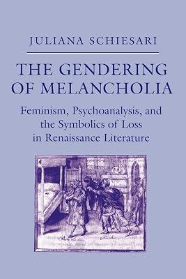 The Gendering of Melancholia: Feminism, Psychoanalysis, and the Symbolics of Loss in Renaissance Literature by Schiesari, Juliana | Paperback | Literary Criticism 2