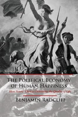 The Political Economy of Human Happiness: How Voters' Choices Determine the Quality of Life by Radcliff, Benjamin | Paperback | Political Science 2