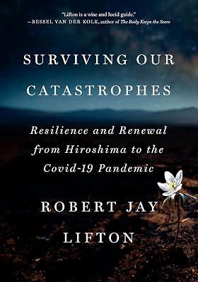 Surviving Our Catastrophes: Resilience and Renewal from Hiroshima to the COVID-19 Pandemic by Lifton, Robert Jay | Hardcover | Psychology 2