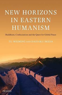 New Horizons in Eastern Humanism: Buddhism, Confucianism and the Quest for Global Peace by Weiming, Tu; Ikeda, Daisaku | Paperback | Religion 2