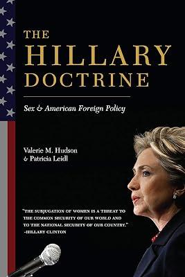 The Hillary Doctrine: Sex and American Foreign Policy by Hudson, Valerie; Leidl, Patricia | Hardcover | Political Science 2