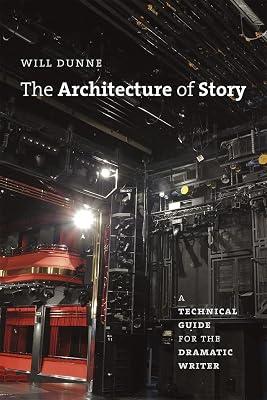 The Architecture of Story: A Technical Guide for the Dramatic Writer (Chicago Guides to Writing, Editing, and Publishing) by Dunne, Will | Paperback | Language Arts & Disciplines 2