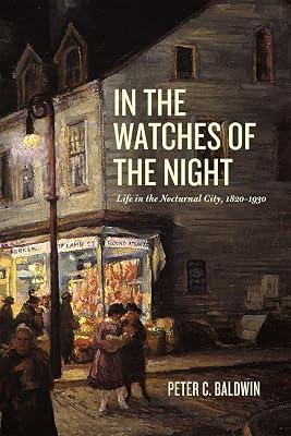 In the Watches of the Night: Life in the Nocturnal City, 1820-1930 (Historical Studies of Urban America) by Baldwin, Peter C. | Paperback | Social & Cultural History 2