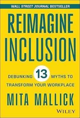 Reimagine Inclusion: Debunking 13 Myths to Transform Your Workplace by Mallick, Mita | Hardcover | Business & Economics 2