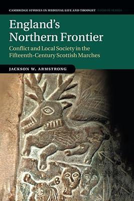 England's Northern Frontier: Conflict and Local Society in the Fifteenth-Century Scottish Marches: 118 (Cambridge Studies in Medieval Life and Thought: Fourth Series, Series Number 118) by Armstrong, Jackson W. | Paperback | History 2