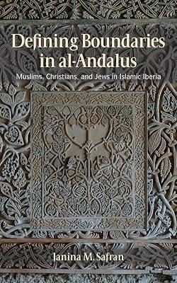 Defining Boundaries in Al-Andalus: Muslims, Christians and Jews in Islamic Iberia by Safran, Janina M. | Hardcover | Social Science 2