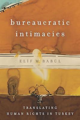 Bureaucratic Intimacies: Translating Human Rights in Turkey (Stanford Studies in Middle Eastern and Islamic Societies and Cultures) by Babül, Elif M. | Hardcover | Human Rights 2