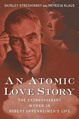 An Atomic Love Story: The Extraordinary Women in Robert Oppenheimer's Life by Streshinsky, Shirley; Klaus, Patricia | Hardcover | Biography & Autobiography 2