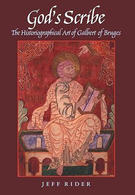 God's Scribe: The Historiographical Art of Galbert of Bruges by Rider, Jeff | Hardcover | History 2