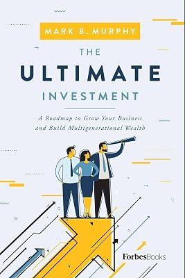 The Ultimate Investment: A Roadmap to Grow Your Business and Build Multigenerational Wealth by Murphy, Mark B. | Hardcover | Business & Economics 2