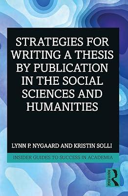 Strategies for Writing a Thesis by Publication in the Social Sciences and Humanities (Insider Guides to Success in Academia) by Nygaard, Lynn P.; Solli, Kristin | Paperback | Teacher Training 2