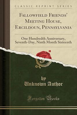 Fallowfield Friends' Meeting House, Ercildoun, Pennsylvania: One Hundredth Anniversary, Seventh-Day, Ninth Month Sixteenth (Classic Reprint) by Author, Unknown | Paperback | Biography: General 2