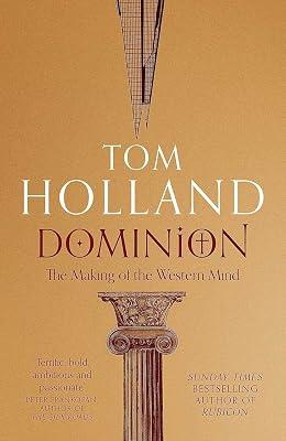 DOMINION: THE MAKING OF THE WESTERN MIND by Holland, Tom | Hardcover | History: Earliest Times To Present Day 2