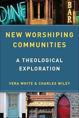New Worshiping Communities: A Theological Exploration by Wiley, Charles; White, Vera | Paperback | Christianity 2