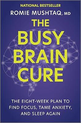 The Busy Brain Cure: The Eight-Week Plan to Find Focus, Tame Anxiety & Sleep Again by Mushtaq, Romie, Dr., M.D. | Hardcover | Self-Help 2