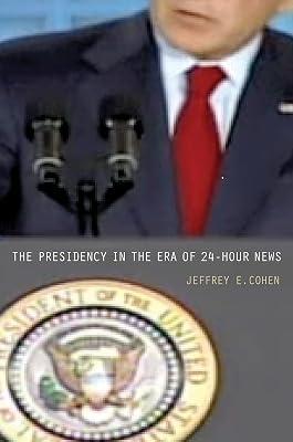 The Presidency in the Era of 24-Hour News by Cohen, Jeffrey E. | Paperback | Political Science 2