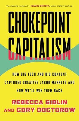 Chokepoint Capitalism: How Big Tech and Big Content Captured Creative Labor Markets and How We'll Win Them Back by Giblin, Rebecca; Doctorow, Cory | Hardcover | Business & Economics 2