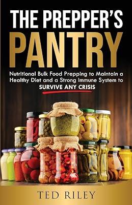 The Prepper's Pantry: Nutritional Bulk Food Prepping to Maintain a Healthy Diet and a Strong Immune System to Survive Any Crisis by Riley, Ted | Paperback | Self-Help & Personal Development 2