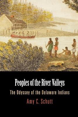 Peoples of the River Valleys: The Odyssey of the Delaware Indians (Early American Studies) by Schutt, Amy C. | Paperback | History 2