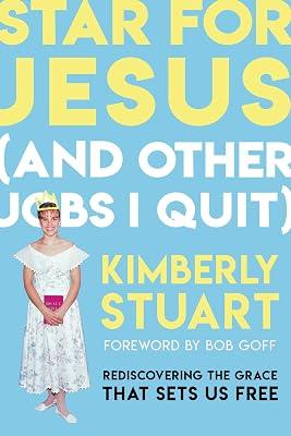 Star for Jesus (And Other Jobs I Quit): Rediscovering the Grace that Sets Us Free by Stuart, Kimberly | Hardcover | Christian Life & Practice 2