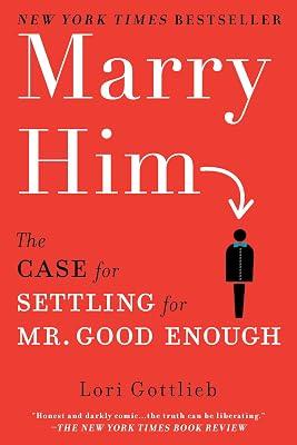 Marry Him: The Case for Settling for Mr. Good Enough by Gottlieb, Lori | Paperback | Family & Relationships 2