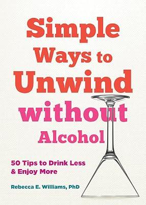 Simple Ways to Unwind without Alcohol: 50 Tips to Drink Less and Enjoy More by Williams, Rebecca E; Banich, Aveen | Paperback | Self-Help & Personal Development 2