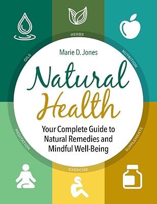 Natural Health: Your Complete Guide to Natural Remedies and Mindful Well-Being by Jones, Marie D. | Hardcover | Health & Fitness 2