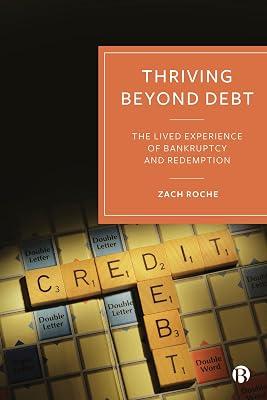 Thriving beyond Debt: The Lived Experience of Bankruptcy and Redemption by Roche, Zach | Hardcover | Political Economy 2