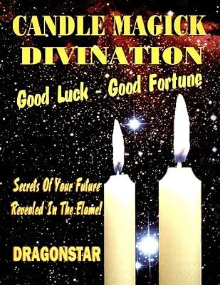 Candle Magick Divination: Good Luck - Good Fortune Secrets of Your Future Revealed in the Flame! by Dragonstar | Paperback | Magic 2