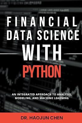 Financial Data Science with Python: An Integrated Approach to Analysis, Modeling, and Machine Learning by Chen, Haojun | Paperback | Data Capture And Analysis 2