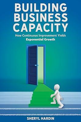 Building Business Capacity: How Continuous Improvement Yields Exponential Growth by Hardin, Sheryl | Paperback | Business & Economics 2