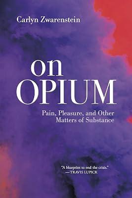 On Opium: Pain, Pleasure, and Other Matters of Substance by Zwarenstein, Carlyn | Paperback | Illness & Addiction: Social Aspects 2