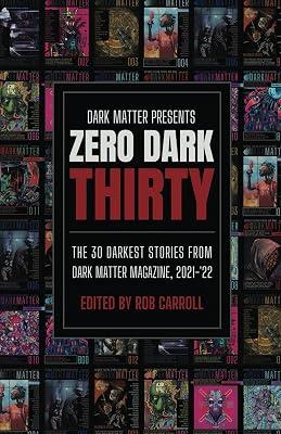 Zero Dark Thirty: The 30 Darkest Stories from Dark Matter Magazine, 2021-'22: 1 (Dark Matter Presents) | Paperback | Fiction 2