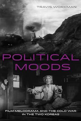 Political Moods: Film Melodrama and the Cold War in the Two Koreas: 4 (Global Korea) by Workman, Travis | Paperback | Films 2