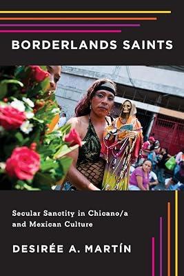 Borderlands Saints: Secular Sanctity in Chicano/a and Mexican Culture (Latinidad: Transnational Cultures in the United States) by Martín, Desirée A. | Paperback | Literature: History & Criticism 2