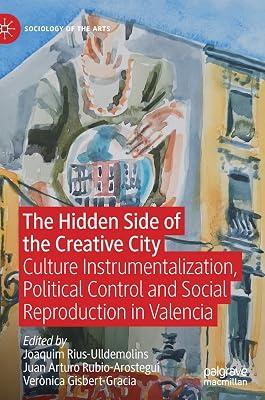 The Hidden Side of the Creative City: Culture Instrumentalization, Political Control and Social Reproduction in Valencia (Sociology of the Arts) | Hardcover | Social Science 2