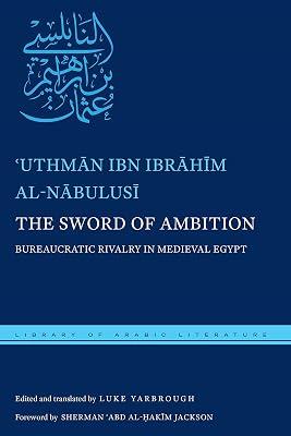 The Sword of Ambition: Bureaucratic Rivalry in Medieval Egypt: 38 (Library of Arabic Literature) by Ibrahim, Abu 'Amr 'Uthman Ibn; Al-Misri, Al-Nabulusi | Hardcover | Literary Studies: General 2