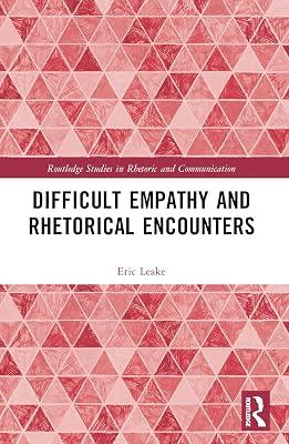 Difficult Empathy and Rhetorical Encounters (Routledge Studies in Rhetoric and Communication) by Leake, Eric | Paperback | Language Arts & Disciplines 2