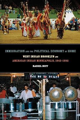 Immigration and the Political Economy of Home: West Indian Brooklyn and American Indian Minneapolis, 1945-1992: 5 (American Crossroads, 5) by Buff, Rachel | Paperback | Social Science 2
