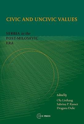 Civic and Uncivic Values: Serbia in the Post-Milosevic Era | Hardcover | History 2
